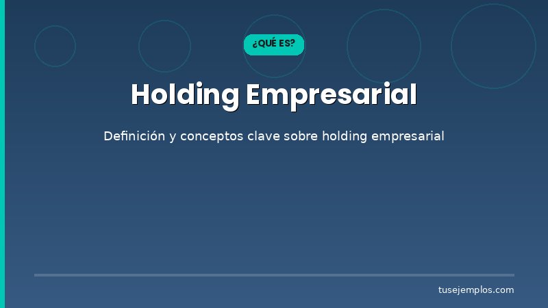 Definición y conceptos clave de Holding Empresarial