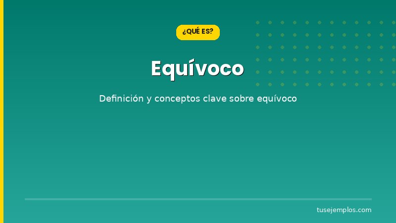 Definición y conceptos clave de Equívoco