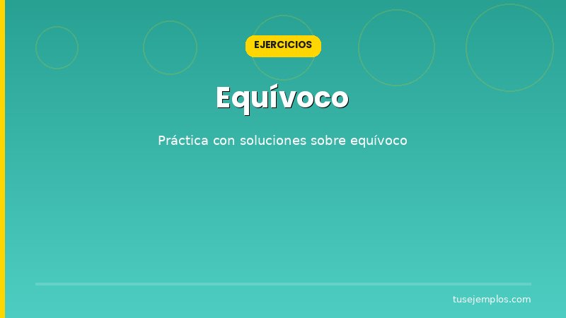 Ejercicios resueltos sobre Equívoco