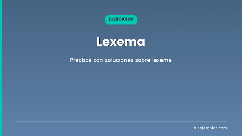 Ejercicios resueltos sobre Lexema