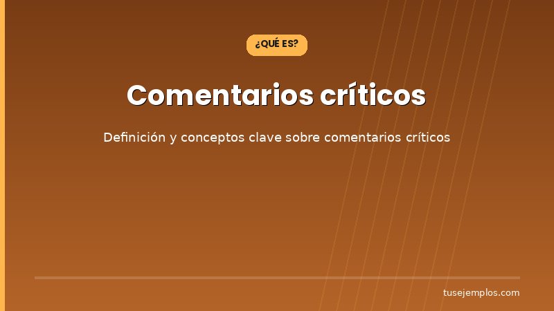 Definición y conceptos clave de Comentarios críticos