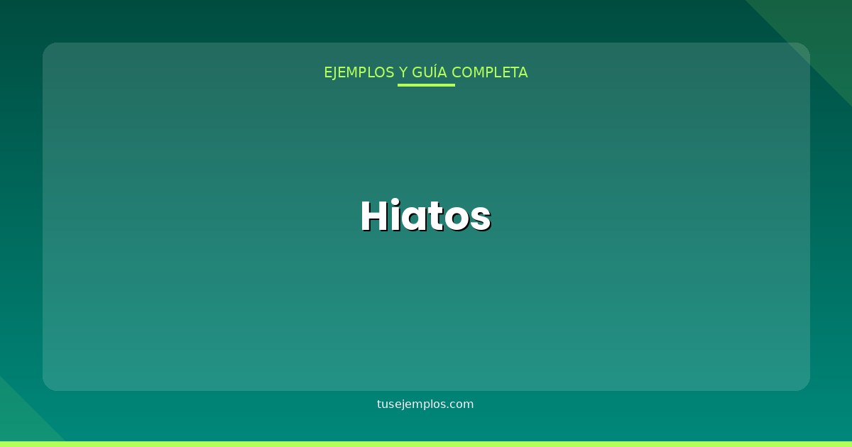 25 Ejemplos de Hiatos (con explicación sencilla)