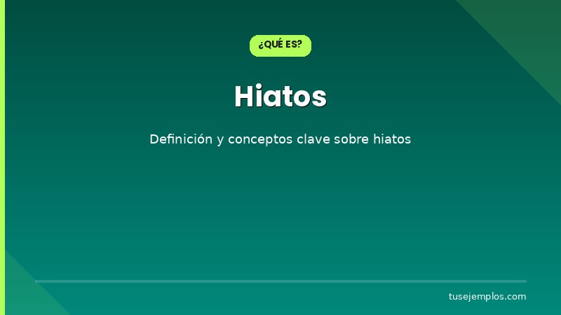 Definición y conceptos clave de Hiatos