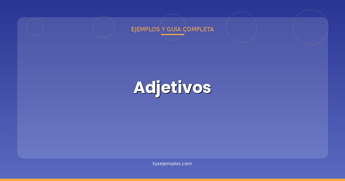 25 Ejemplos de Adjetivos (con explicación sencilla)