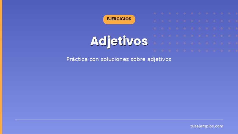 Ejercicios resueltos sobre Adjetivos