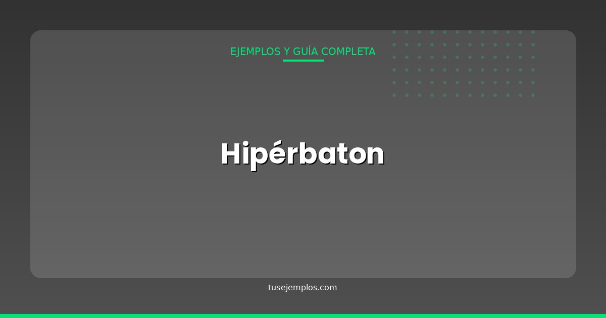 25 Ejemplos de Hipérbaton (con explicación sencilla)