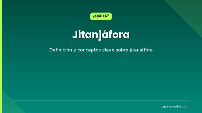 Definición y conceptos clave de Jitanjáfora
