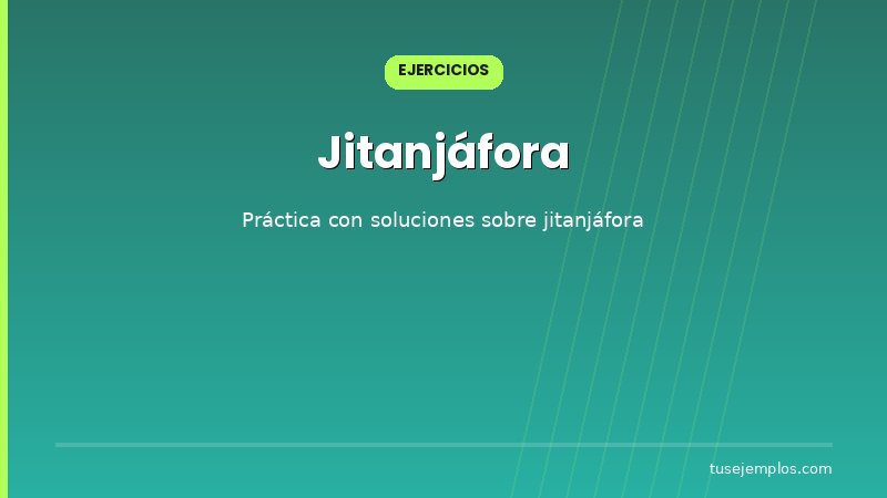 Ejercicios resueltos sobre Jitanjáfora