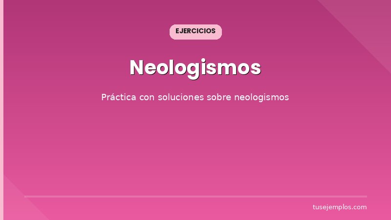 Ejercicios resueltos sobre Neologismos