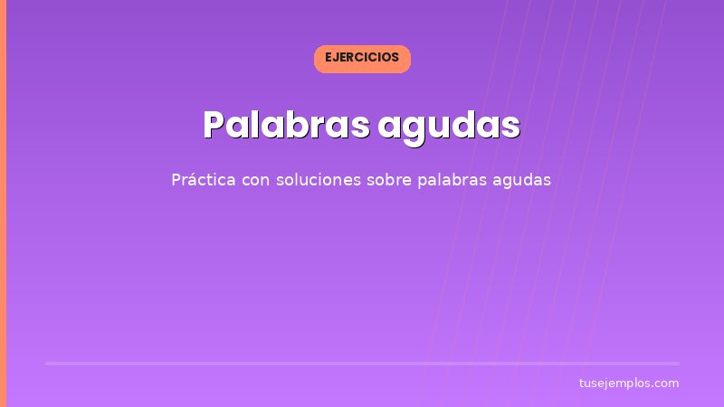 Ejercicios resueltos sobre Palabras agudas