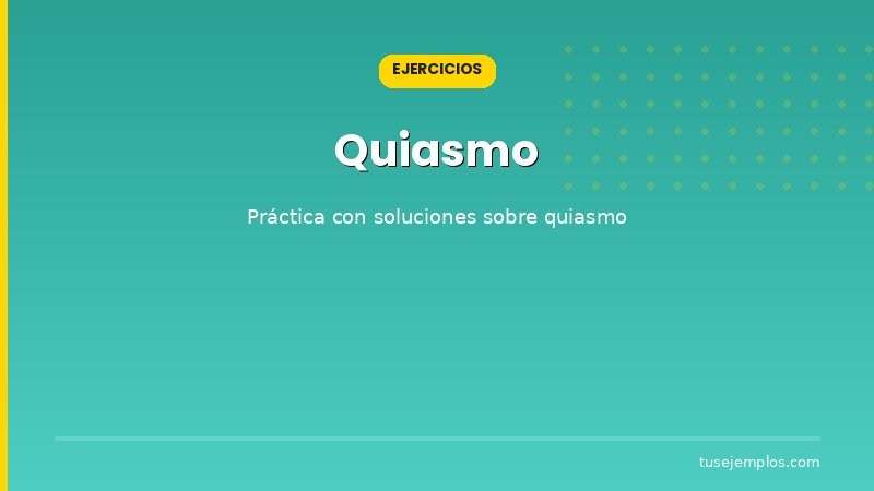 Ejercicios resueltos sobre Quiasmo