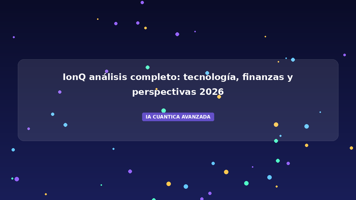 IonQ análisis completo: tecnología, finanzas y perspectivas 2026