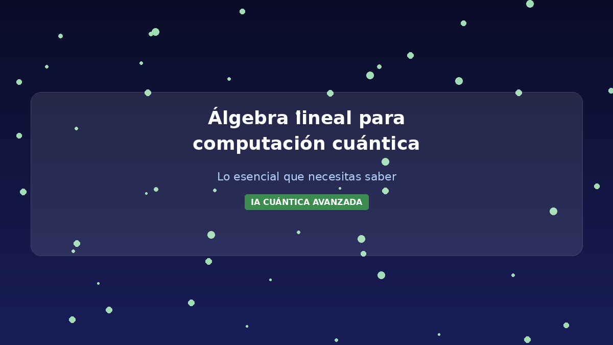 Álgebra lineal computación cuántica vectores matrices Dirac Hilbert