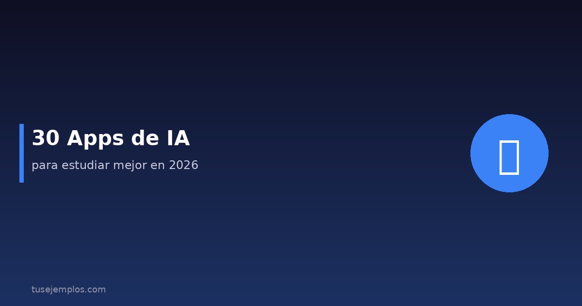 30 Ejemplos de Aplicaciones para Estudiar con Inteligencia Artificial (guía completa 2026)