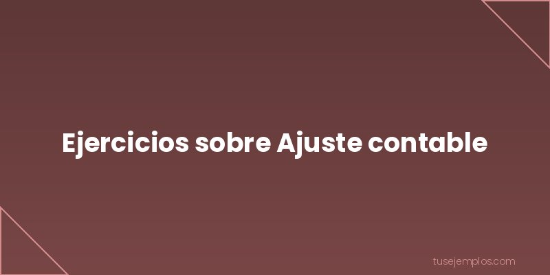 Ejercicios de Ajuste contable
