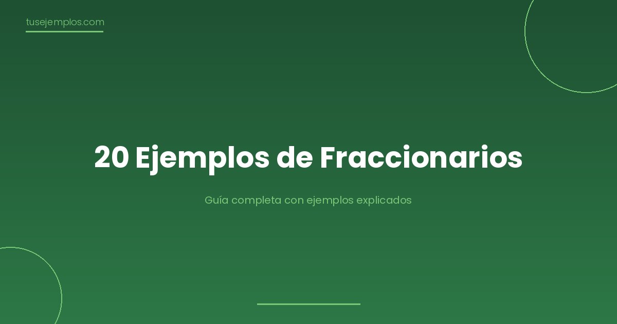 20 Ejemplos de Fraccionarios (números y ejercicios)