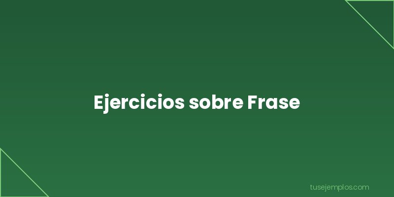 Ejercicios de Frase
