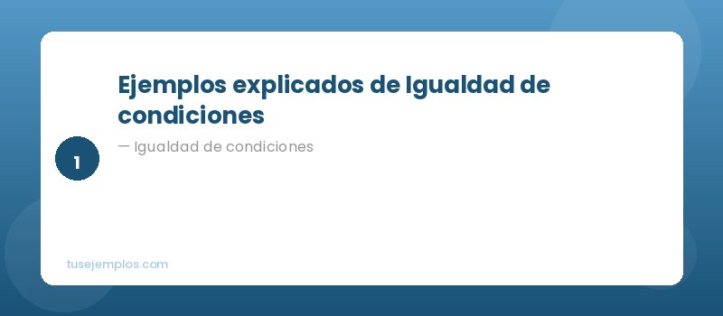 Ejemplos de Igualdad de condiciones