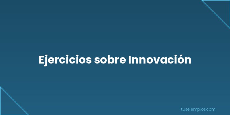 Ejercicios de Innovación