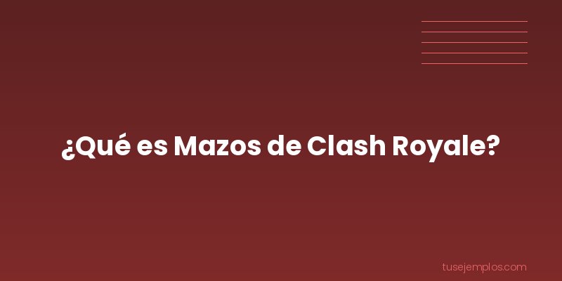 Definición de Mazos de Clash Royale