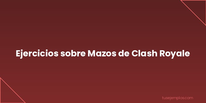 Ejercicios de Mazos de Clash Royale