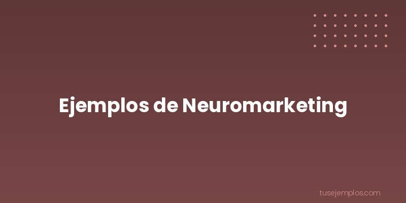 Ejemplos de Neuromarketing