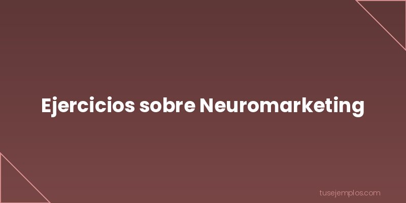 Ejercicios de Neuromarketing