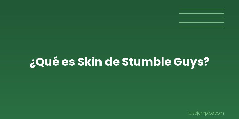 Definición de Skin de Stumble Guys