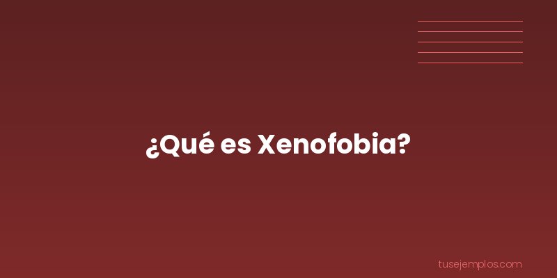 Definición de Xenofobia