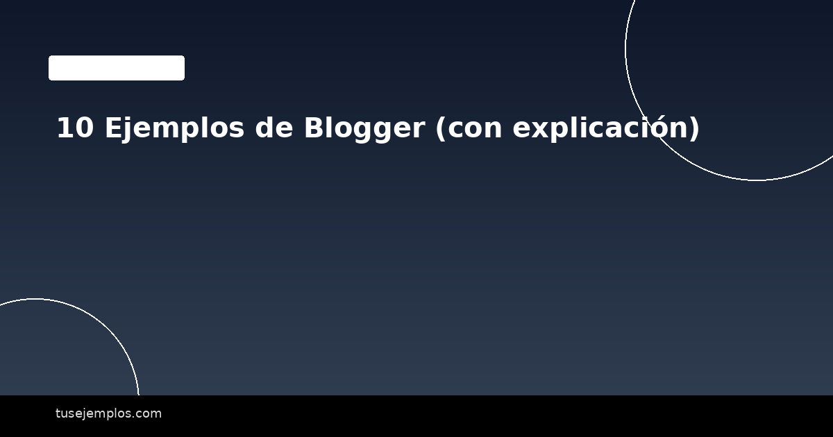 10 Ejemplos de Blogger (con explicación)