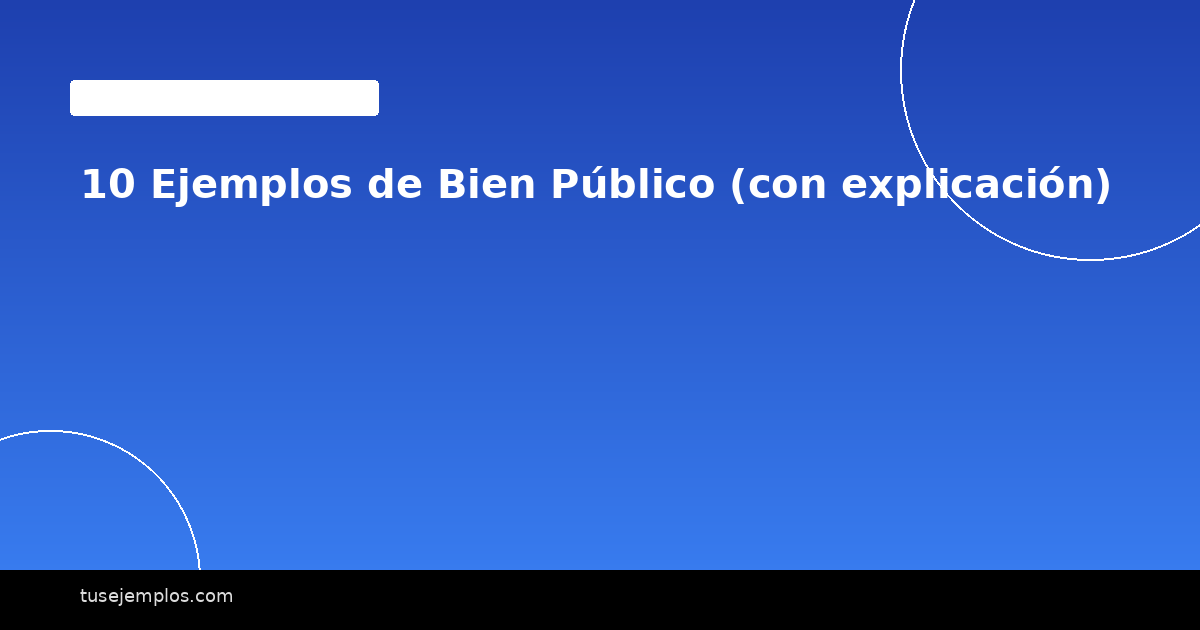10 Ejemplos de Bien Público (con explicación)