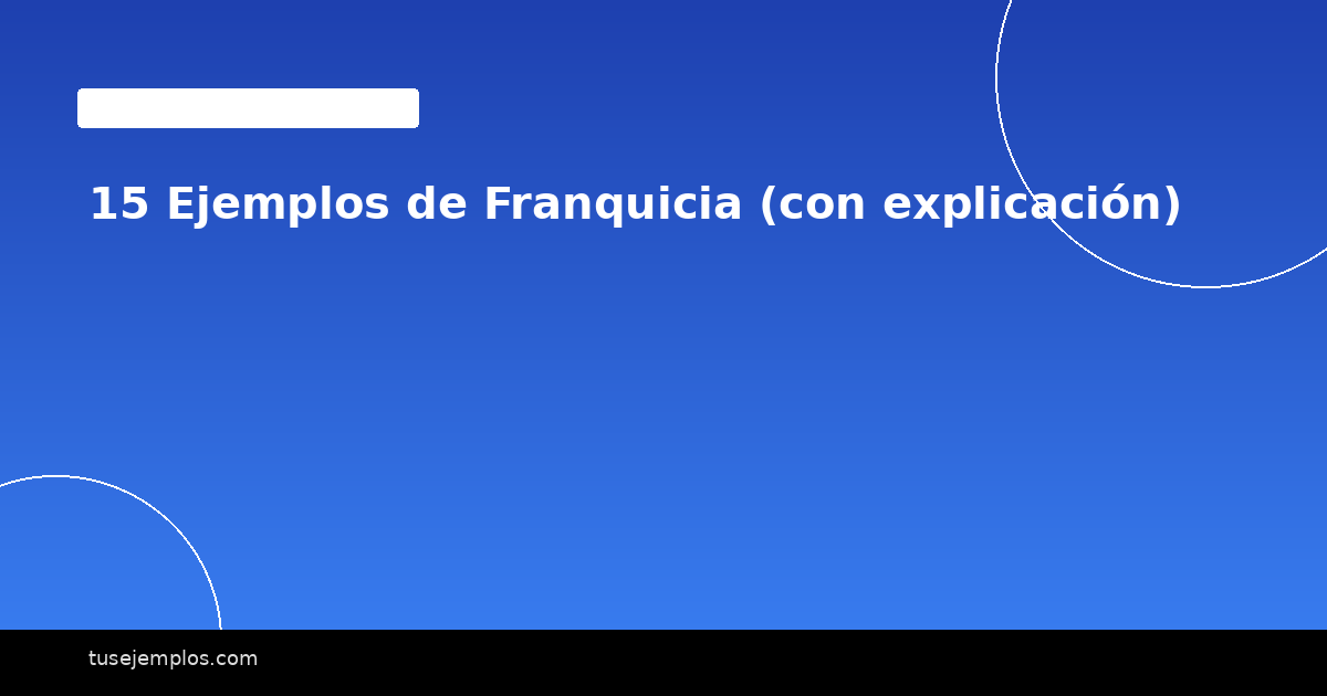 15 Ejemplos de Franquicia (con explicación)