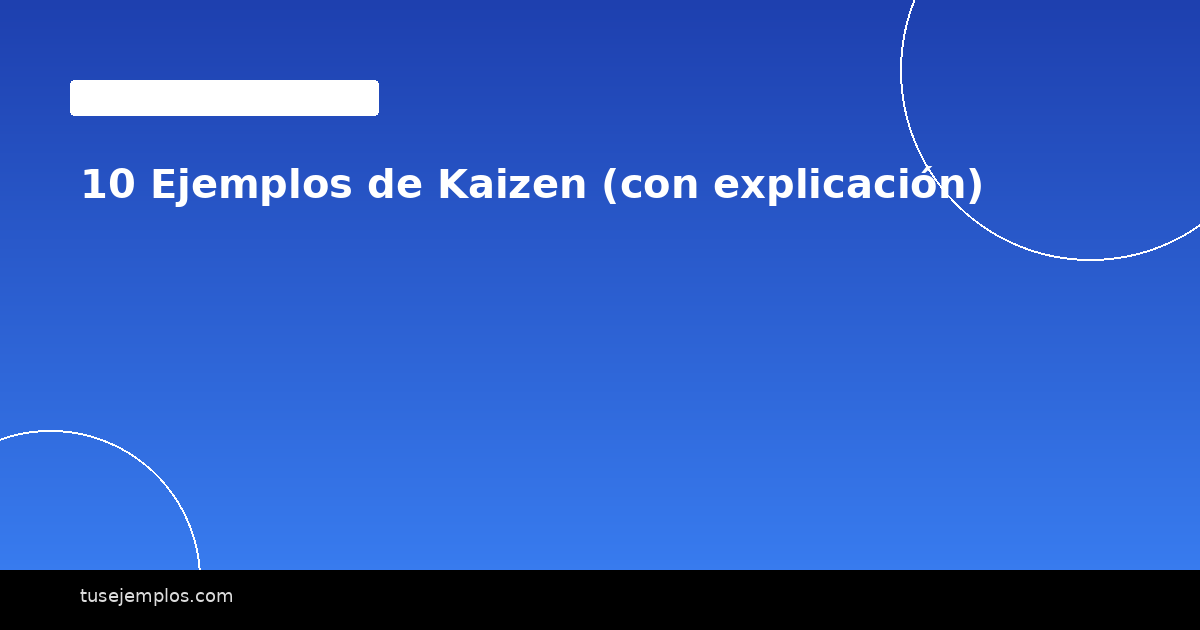 10 Ejemplos de Kaizen (con explicación)