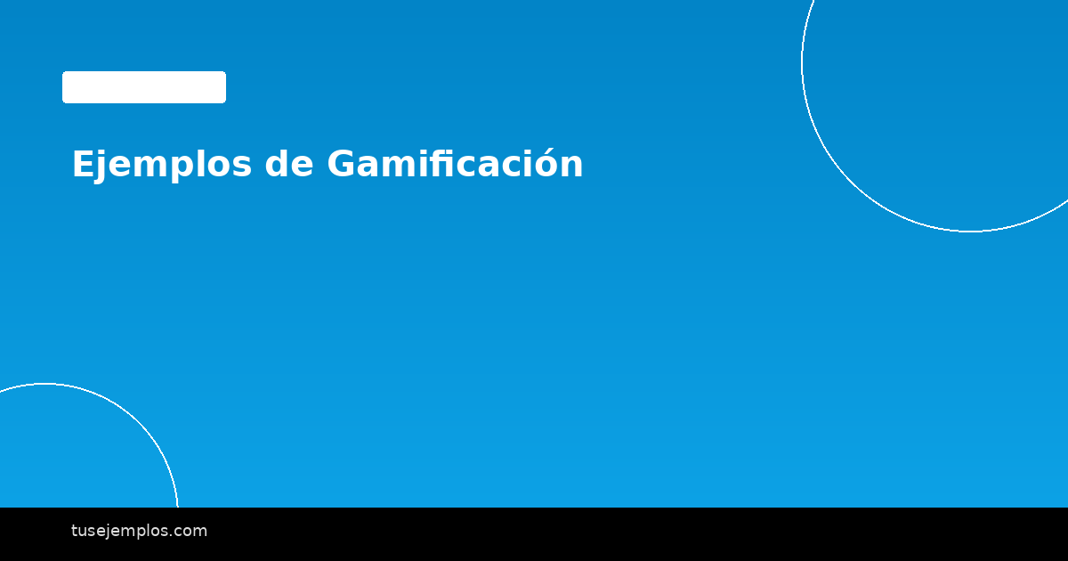Ejemplos de Gamificación