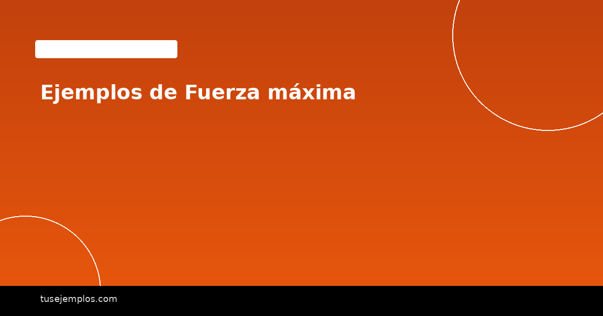 Ejemplos de Fuerza máxima