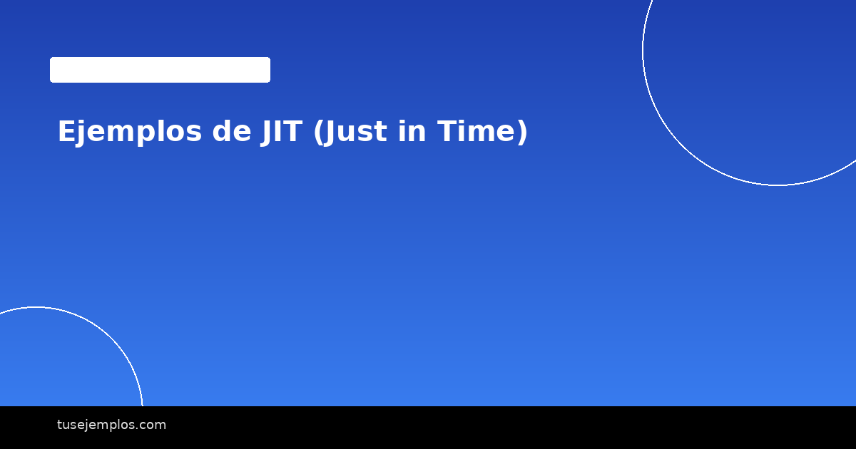 Ejemplos de JIT (Just in Time)