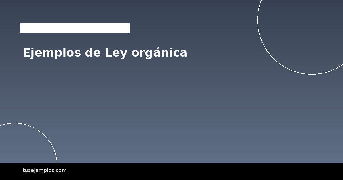 Ejemplos de Ley orgánica