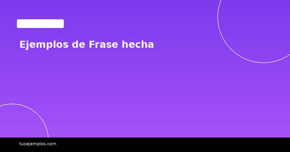 Ejemplos de Frase hecha
