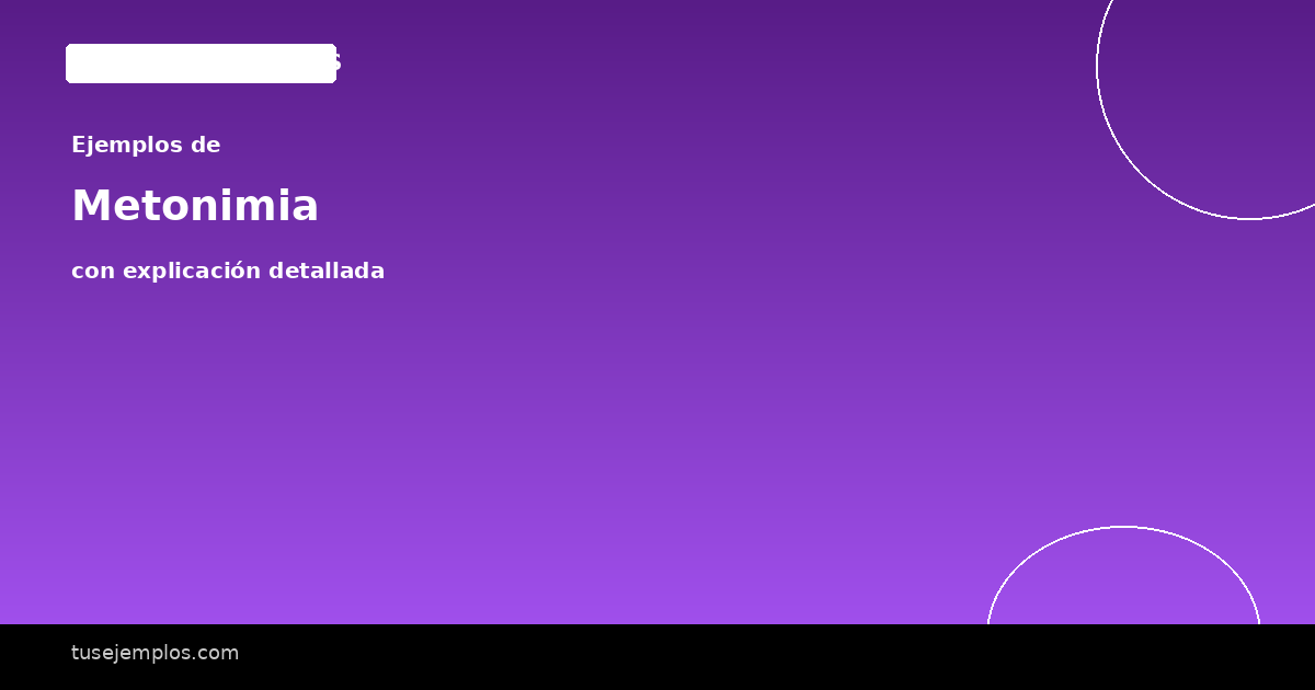 25 Ejemplos de Metonimia (con explicación sencilla)