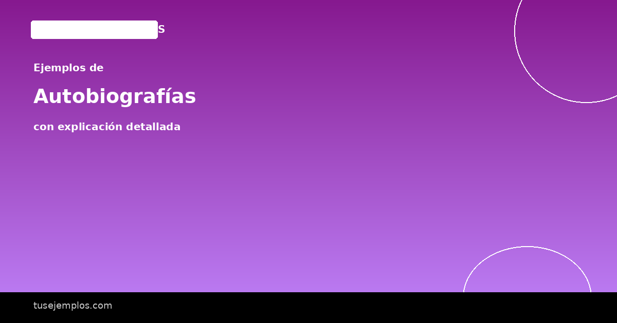 25 Ejemplos de Autobiografías (con explicación sencilla)