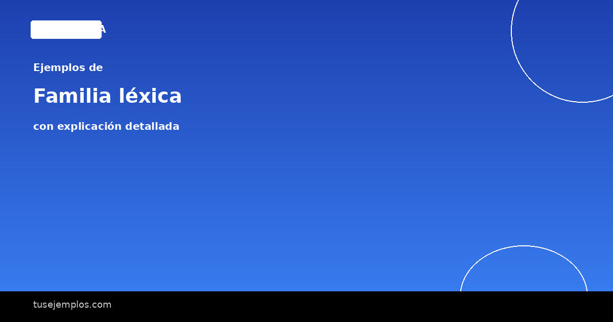 25 Ejemplos de Familia léxica (con explicación sencilla)