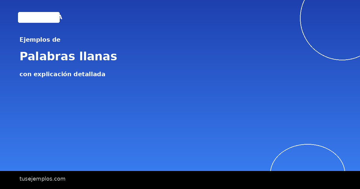25 Ejemplos de Palabras llanas (con explicación sencilla)
