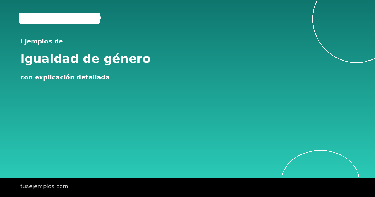 25 Ejemplos de Igualdad de género (con explicación sencilla)