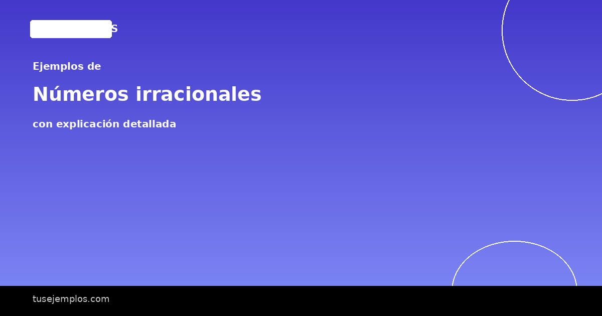 25 Ejemplos de Números irracionales (con explicación sencilla)