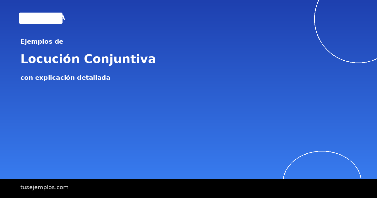 15 Ejemplos de Locución Conjuntiva (con explicación)