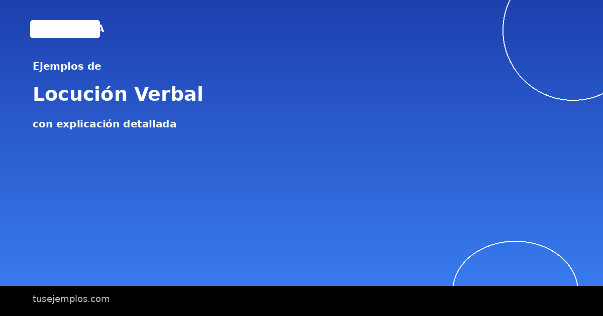 15 Ejemplos de Locución Verbal (con explicación)