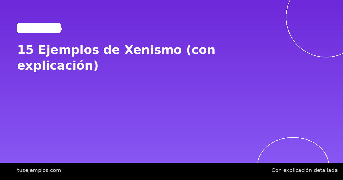 15 Ejemplos de Xenismo (con explicación)