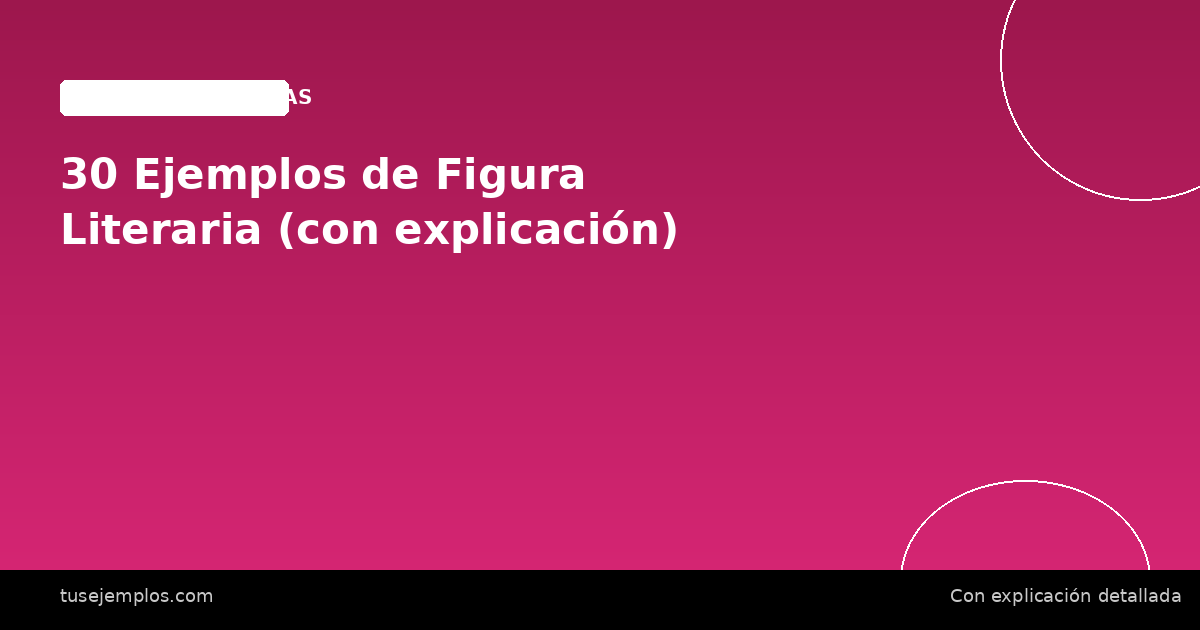 30 Ejemplos de Figura Literaria (con explicación)