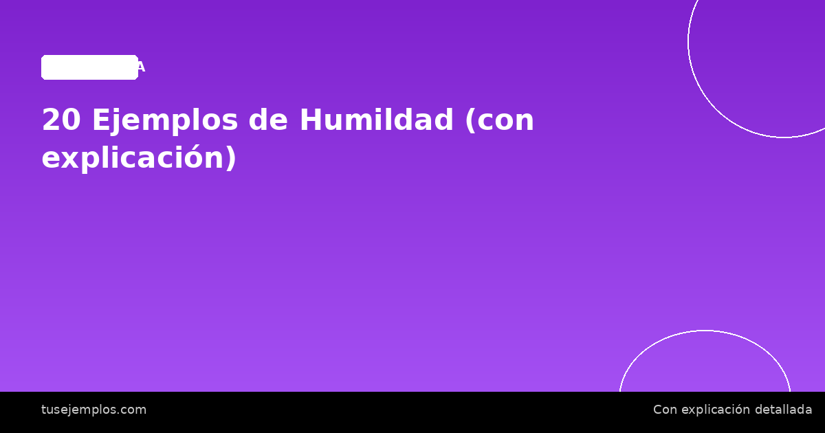 20 Ejemplos de Humildad (con explicación)