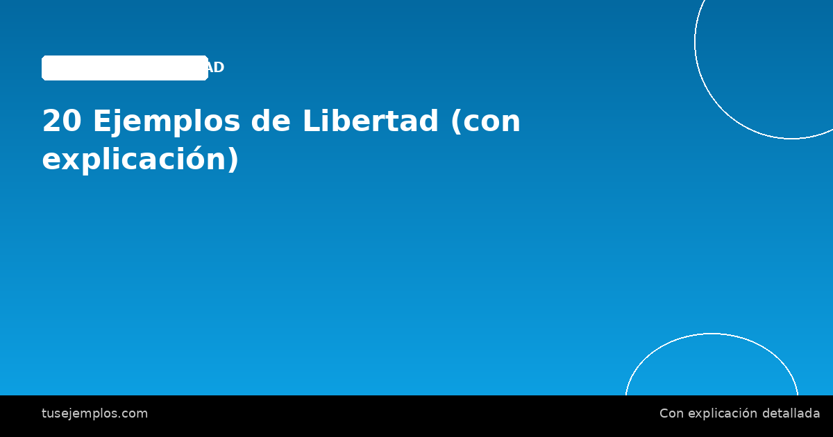 20 Ejemplos de Libertad (con explicación)